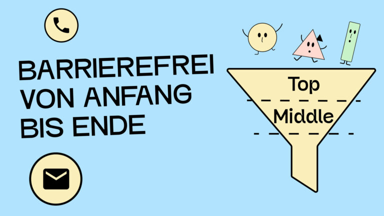 Eine Illustration von einem Trichter, der einen Marketing-Funnel darstellt. Oben fallen gerade 3 illustrierte Figuren in den Trichter rein. Daneben steht: "Barrierefrei von Anfang bis Ende."