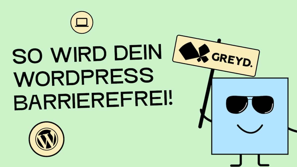 Text auf Bild: So wird dein WordPress barrierefrei. Daneben eine Illustration einer Figur, die ein Schild hochhält mit dem Logo der Firma Greyd, die den Gasteintrag geschrieben hat.