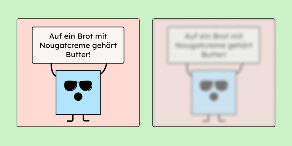 Simulation einer starken Sehschwäche. Manfred hält ein Schild hoch auf dem steht: "Auf ein Brot mit Nougatcreme gehört Butter!". Daneben ist dasselbe stark verschwommen dargestellt, die Inhalte sind nicht mehr lesbar.
